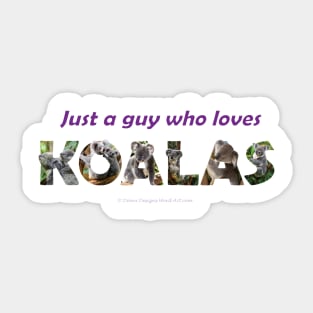 Just A Guy Who Loves Koalas - Wildlife oil painting wordart Sticker